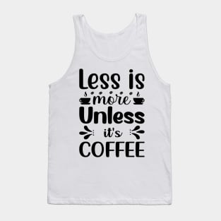 Are You Brewing Coffee For Me - Less is More Unless It's Coffee Tank Top